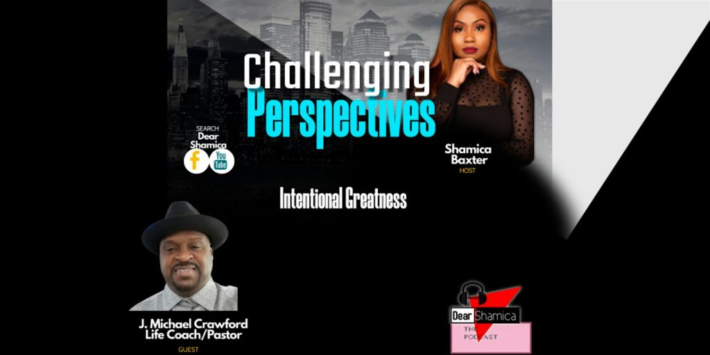 Dear Shamica Presents: Intentional Greatness w. J. Michael Crawford
